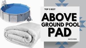 top 5 best above ground pool pads