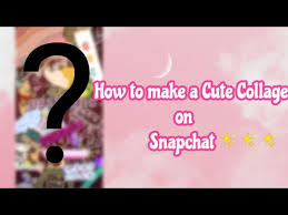 how to make a collage on snapchat