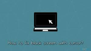 how to fix black screen with cursor