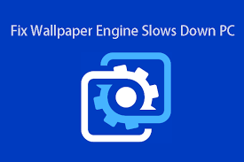 wallpaper engine slows down your pc