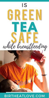 green tea while tfeeding can you