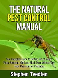 In this video, i show you my 10 top organic ways to get rid of pests in your garden. The Natural Pest Control Manual Your Complete Guide To Getting Rid Of Insect Pests Bacteria Mold And Much More Without Any Toxic Chemicals Or Pesticides Organic Pest Control Kindle Edition By