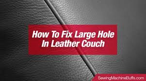 how to fix large hole in leather couch