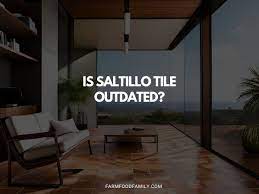 is saltillo tile outdated an expert s