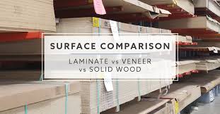 Laminate Vs Veneer Vs Solid Wood What Is The Best Surface