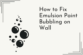 Fix Emulsion Paint Bubbling On Wall