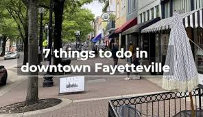 7 things to do in downtown fayetteville