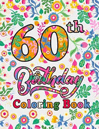 Happy birthday color pages are a great way to let your kid experiment with different designs and images. 60th Birthday Coloring Book 60th Birthday Gifts For Best Friend Women And Men 60th Birthday Present For 60 Years Old Mom Dad Grandpa Grandma 60th Birthday Quote Coloring Activity Book Press