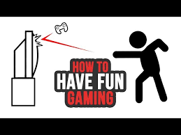 how to have fun playing video games