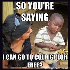 So you&#39;re saying I can go to college for free? - Skeptical third ... via Relatably.com