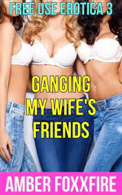 Free Use Erotica 3: Ganging My Wife's Friends by Amber FoxxFire | eBook |  Barnes & Noble®