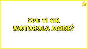 spi ti or motorola mode you