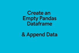 empty pandas dataframe and append data