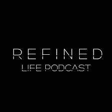 Refined Life Podcast