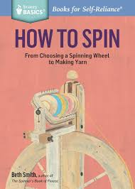 Diy spinning wheel made on a 3d printer. How To Spin From Choosing A Spinning Wheel To Making Yarn Storey Basics Smith Beth 9781612126128 Amazon Com Books