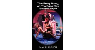 Check spelling or type a new query. That Pretty Pretty Or The Rape Play By Sheila Callaghan