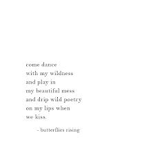 come dance with my wildness and play in