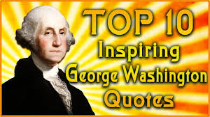 3 the best george washington quotes on leadership. Top 10 George Washington Quotes Free Speech Quotes Inspirational Quotes Youtube