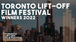 Toronto Film Festival 2022 Winners - Winners & Special Mentions: Toronto Lift-Off Film Festival 2022 - Lift-Off  Global Network