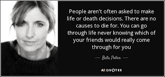 Life & death are beyond our control. Bella Pollen Quote People Aren T Often Asked To Make Life Or Death Decisions
