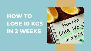 how to lose 10 kg in 2 weeks t