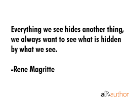 Explore the best of rené magritte quotes, as voted by our community. Everything We See Hides Another Thing We Quote