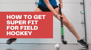 how to get super fit for field hockey