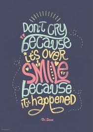 Seuss › don't cry because it's over. Don T Cry Because It S Over Smile Because It Happened Google Search Bittersweet Quotes Inspirational Quotes Farewell Quotes