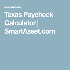 Texas Paycheck Calculator Smartasset Com Good To Know