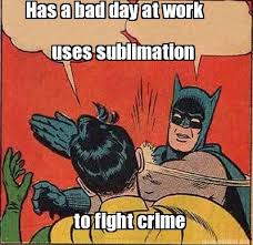 Meme Maker - Has a bad day at work uses sublimation to fight crime ... via Relatably.com