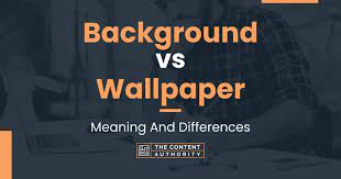background vs wallpaper meaning and