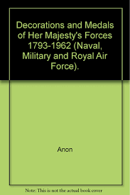 Decorations And Medals Of Her Majestys Forces 1793 1962