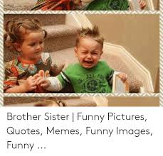 Collection of inspiring and funny brother and sister quotes for your younger and elder siblings to let them know how much they mean to you! Funny Sibling Quotes Brother And Sister Daily Quotes
