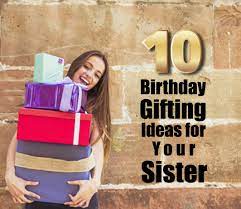birthday gifting ideas for your sister
