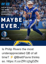 Still overshadowed by drew brees, peyton manning, and tom brady. Philip Rivers Is The Most Underappreciated Quarterback Chargers Maybe Ever Brett Favre Ht Sirius Xm Nfl Radio Is Philip Rivers The Most Underappreciated Qb Of All Time Thinks So Httpstcozr1zj3gdzn