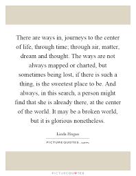 There Are Ways In Journeys To The Center Of Life Through