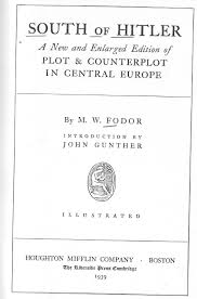eclectic at best south of hitler by m w fodor a review essay the reasons for the praise of fodor s reporting is evident in his books plot and counterplot in central europe conditions south of hitler