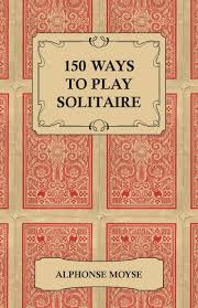 For your first move, draw a card from the deck to give yourself more options. 150 Ways To Play Solitaire Complete With Layouts For Playing Moyse Alphonse 9781447412380 Amazon Com Books