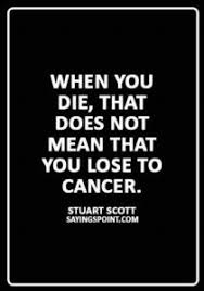 Enjoy the top 32 famous quotes, sayings and quotations by stuart scott. Cancer Quotes When You Die That Does Not Mean That You Lose To Cancer Stuart Scott Sayings Point