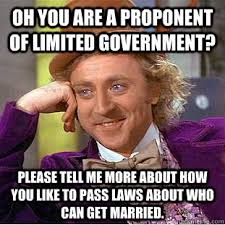Oh you are a proponent of limited government? Please tell me more ... via Relatably.com