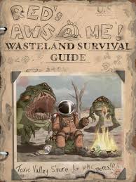If you don't know what is worth dying for, life isn't worth living. choose wisely. top. Red S Awesome Wasteland Survival Guide Complete With Misspellings And Survival Tips Now Available Wherever Books Are Still Being Sold Fo76filthycasuals