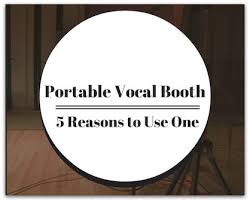 portable vocal booth 5 reasons to
