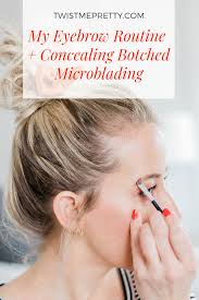 my eyebrow routine concealing botched