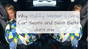 why puffy winter coats car seats and