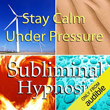 How to keep calm under pressure. Stay Calm Under Pressure With Subliminal Affirmations Rede Download Von Subliminal Hypnosis Audible De Gelesen Von Joel Thielke