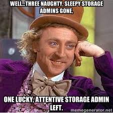 Well...three naughty, sleepy storage admins gone, One lucky ... via Relatably.com
