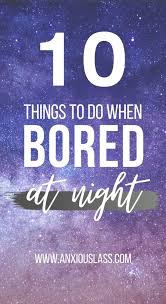 10 things to do when bored at night