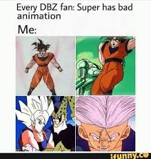 Discover more posts about dragon ball z memes. Every Dbz Fan Super Has Bad Animation Me Anime Dragon Ball Super Anime Dragon Ball Funny Dragon