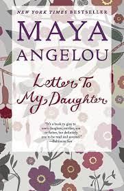 letter to my daughter by maya angelou