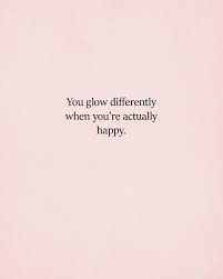 62358 quotes have been tagged as inspirational: You Glow Differently When You Re Actually Happy Goodquotes Behappy Inspirational Wordstoliveby Cute Inspirational Quotes Words Quotes Quote Cards